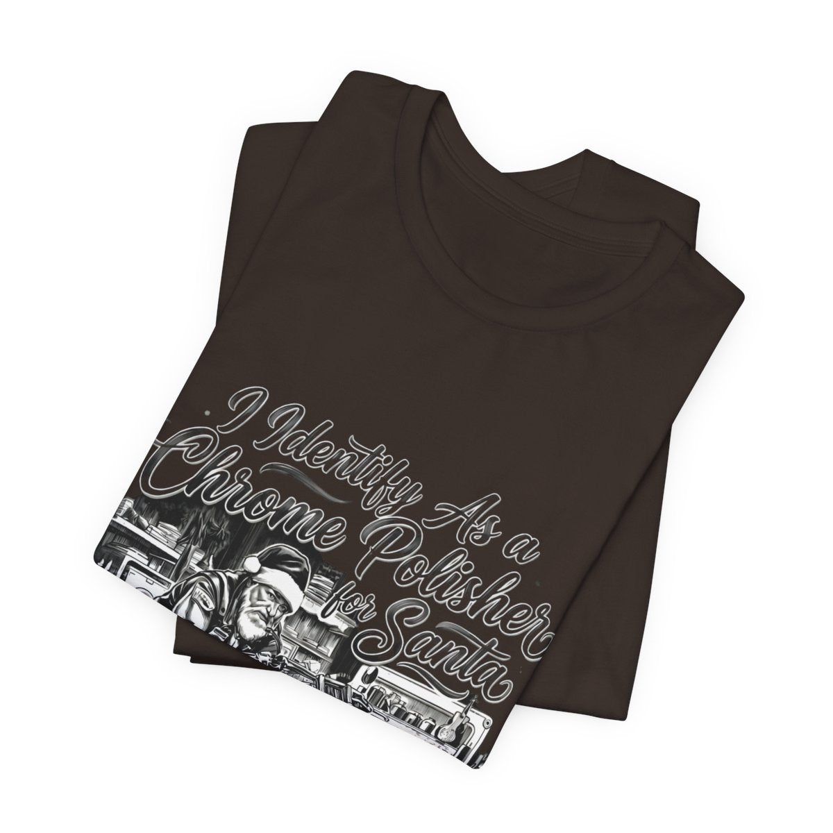 I Identify As a Chrome Polisher for Santa shirt